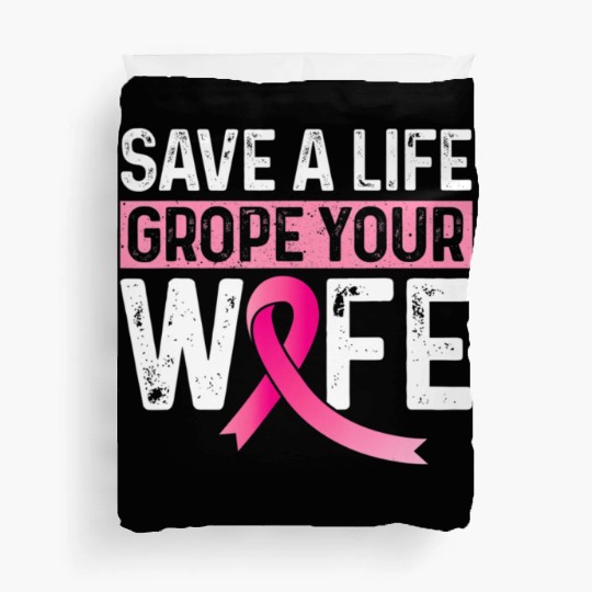 Save A Life Grope Your Wife Pink Breast Cancer Awa Duvet Covers