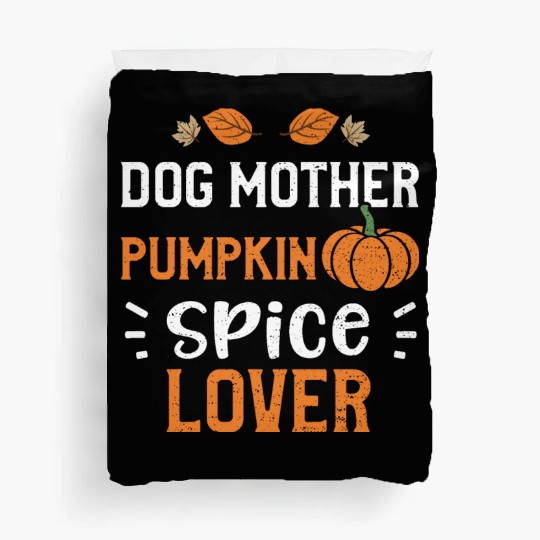 Dog Mother Pumpkin Spice Lover Duvet Covers