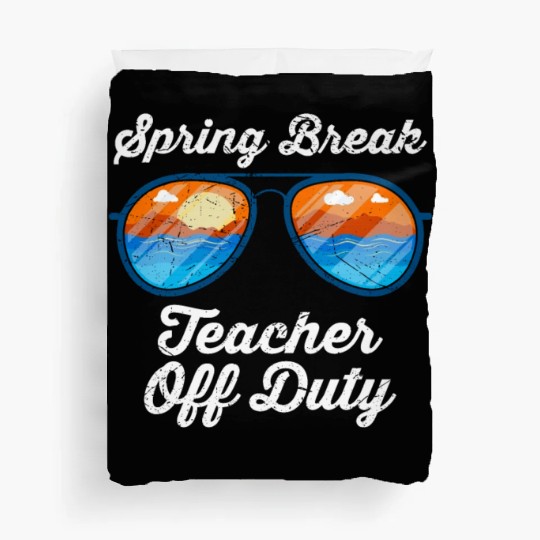 Spring break teacher off duty vacation teacher Duvet Covers