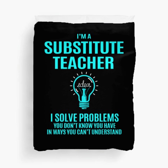 Substitute Teacher Duvet Covers - I Solve Problems Gift