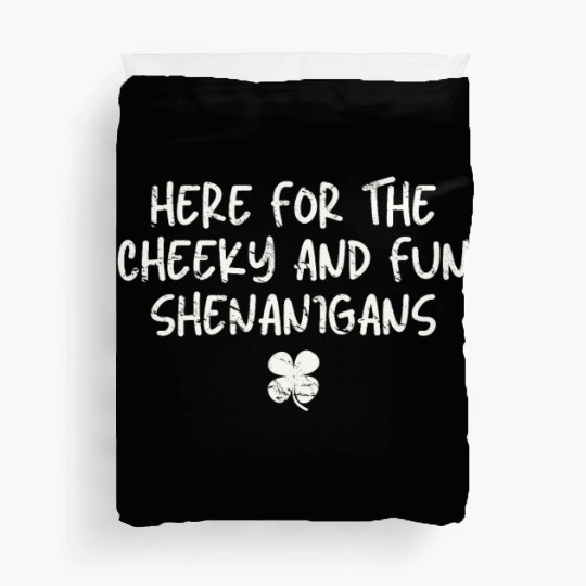Here for the Cheeky & Fun Shenanigans Irish St Pat Duvet Covers