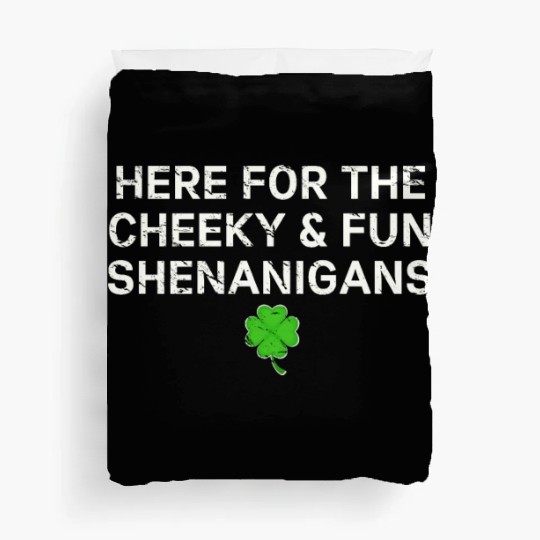 Here for the Cheeky & Fun Shenanigans Irish St Pat Duvet Covers