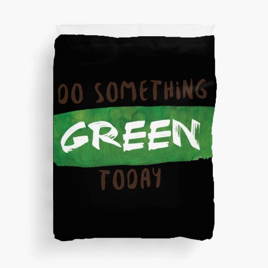 Do something green today Duvet Covers