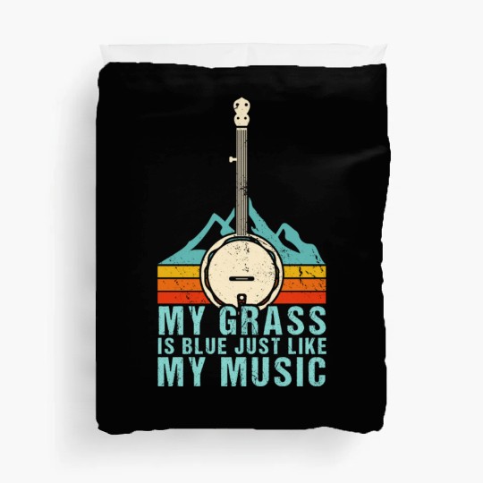 My Grass Is Blue Like My Music Bluegrass Banjo Duvet Covers