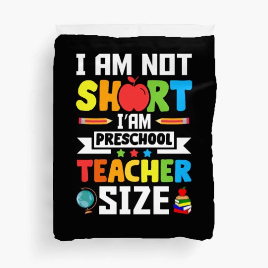 I am not short i'am preschool Teacher size Duvet Covers