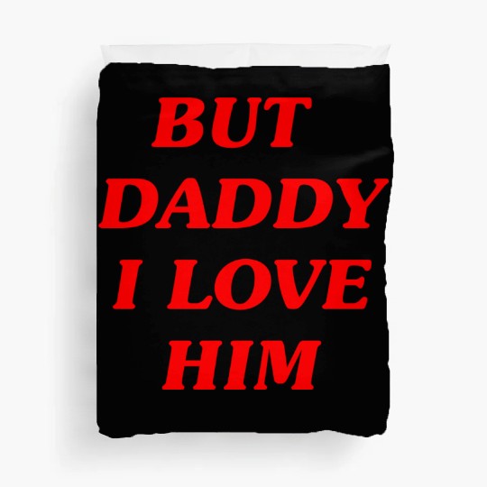 BUT DADDY I LOVE HIM Duvet Covers