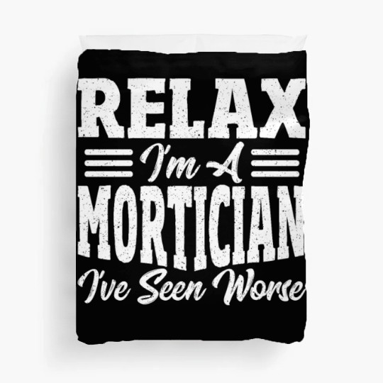 Relax I'm A Mortician I've Seen Worse Funeral Duvet Covers