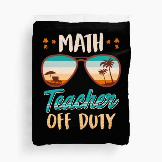 Math teacher off duty school vacation math teacher Duvet Covers