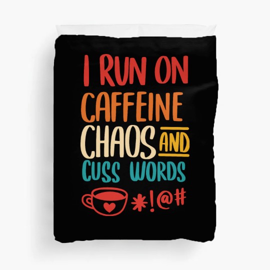 I Run On Caffeine Chaos And Cuss Words Duvet Covers