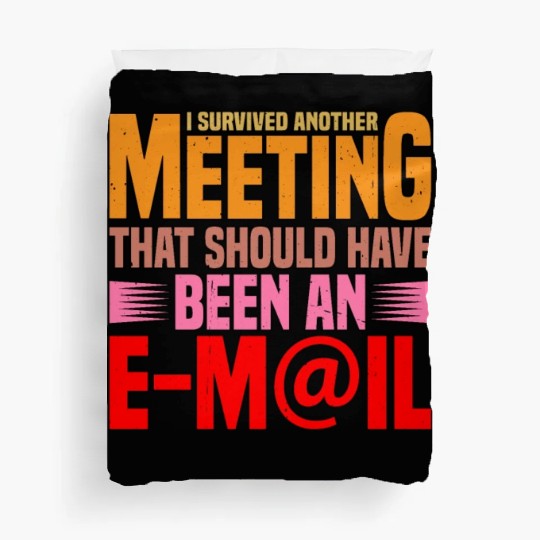I Survived Another Meeting 17 Duvet Covers