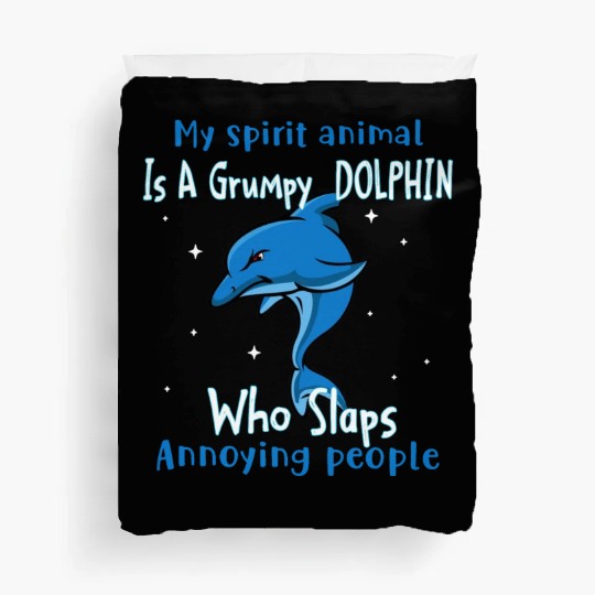 My Spirit animal Is A Grumpy Dolphin Duvet Covers