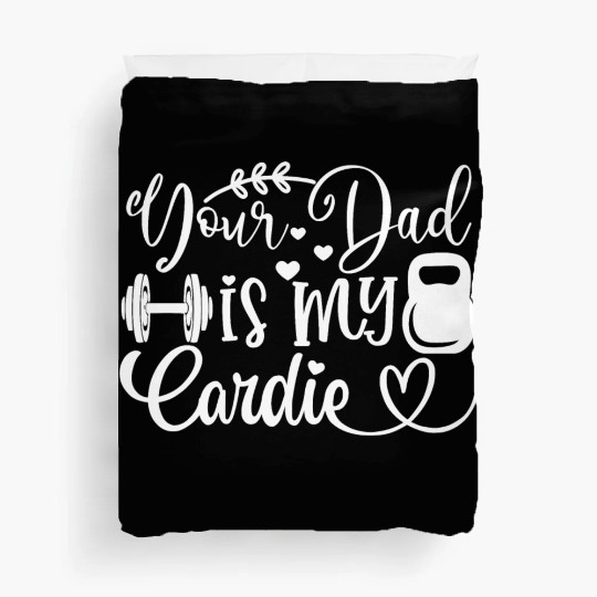 Your Dad is My Cardio Duvet Covers