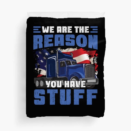 We're The Reason You Have Stuff Funny Semi Truck Duvet Covers
