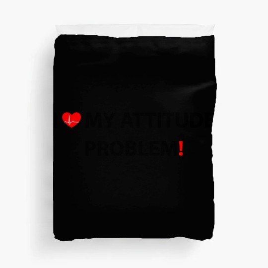 I Love My Attitude Problem, funny Duvet Covers