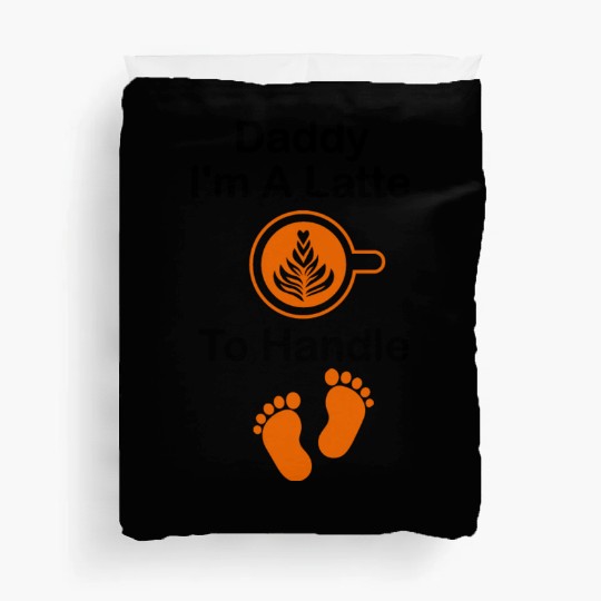 Daddy I'm A Latte To Handle Funny Baby, Coffee Duvet Covers