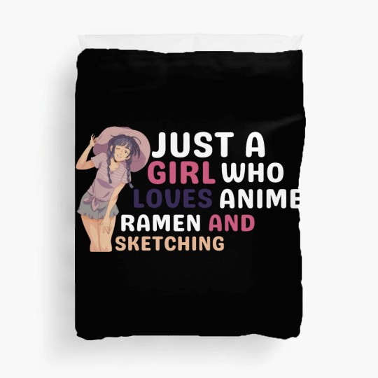 Just A Girl Who Loves Anime Ramen And Sketching Duvet Covers