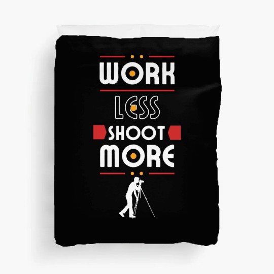 Work Less Shoot More, Take more photos Duvet Covers
