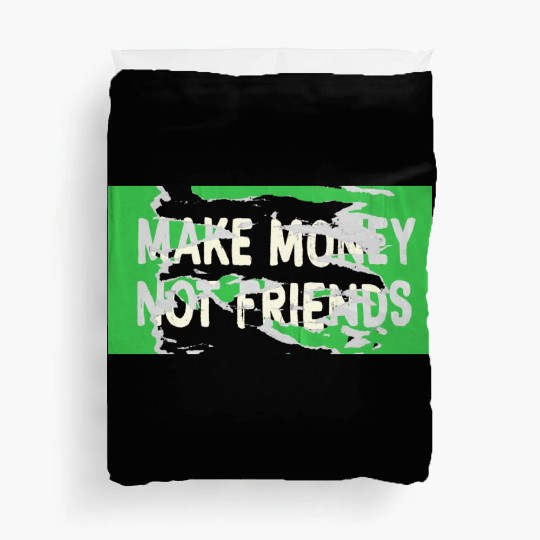 Make Money Not Friends Capitalism Design Duvet Covers