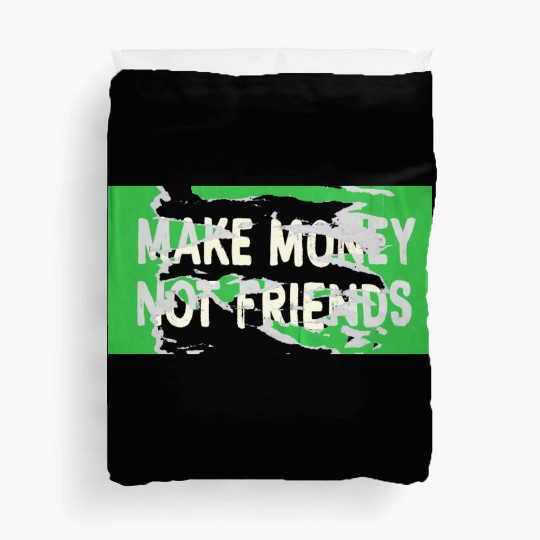 Make Money Not Friends Capitalism Design Duvet Covers