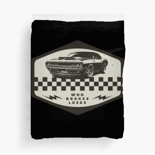 Who Brakes Loses Muscle Car Lover Racing Duvet Covers