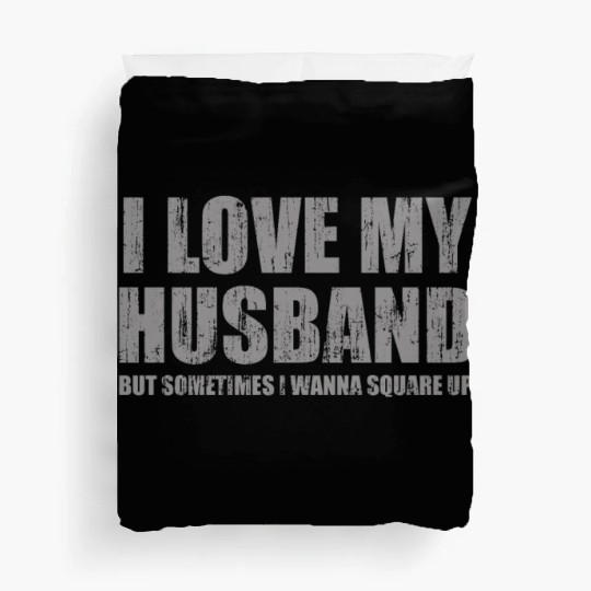 I love my husband but sometimes I wanna square up Duvet Covers