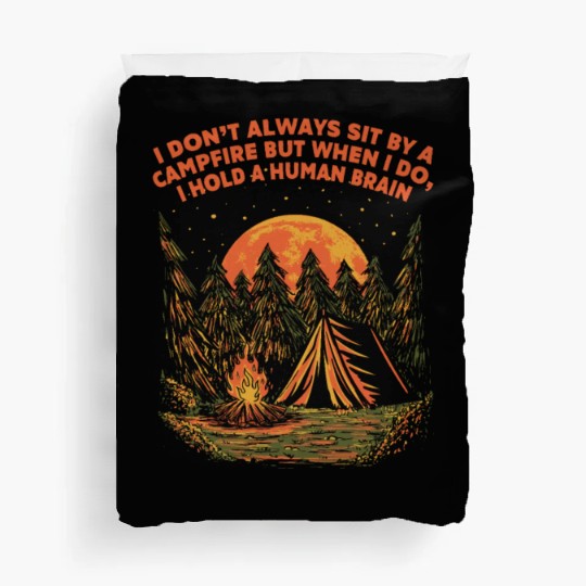 I Dont Always Sit by a Campfire Camping Wildlife C Duvet Covers