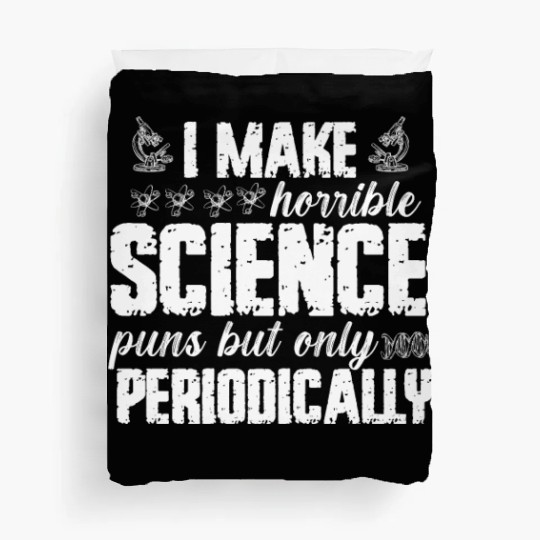 I Make Horrible Science Puns But Only Periodically Duvet Covers