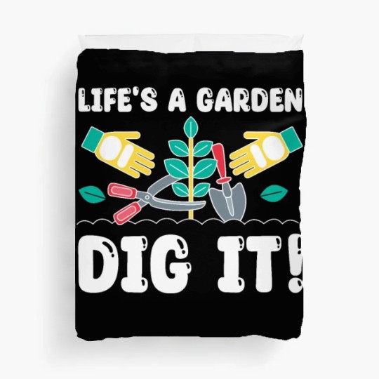 Great Gardener Quote - Life's A Garden Dig It Duvet Covers