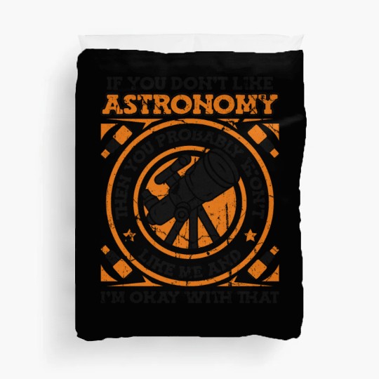 If You Don't Like Astronomy You Won't Like Me Duvet Covers