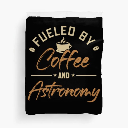 Fueled by Coffee and Astronomy Astrophotographer Duvet Covers