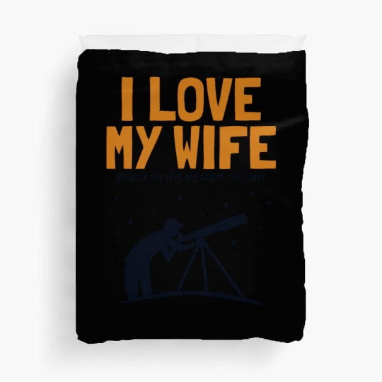 I love my Wife Astronomy Cosmologist Astronomer Duvet Covers