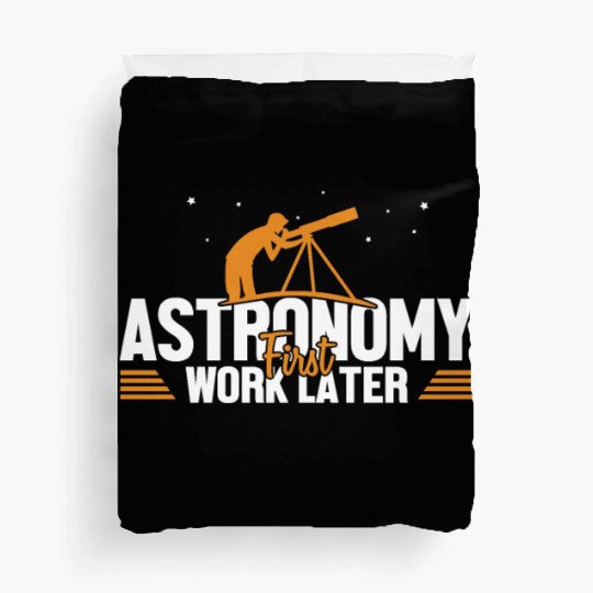 Astronomy First Work Later Cosmologist Astronomer Duvet Covers