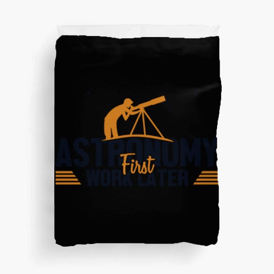 Astronomy First Work Later Cosmologist Astronomer Duvet Covers