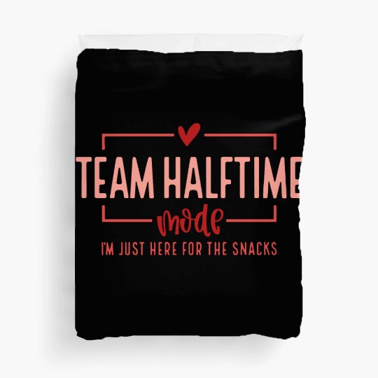 Team Halftime Mode I'm Just Here For The Snacks Duvet Covers