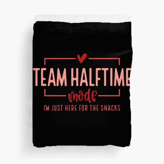 Team Halftime Mode I'm Just Here For The Snacks Duvet Covers