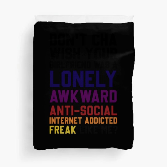Don't Cha Wish Your Girlfriend Was A Lonely Awkwar Duvet Covers