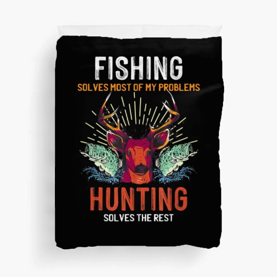 Fishing Solves Most Of My Problems Hunting Solves Duvet Covers