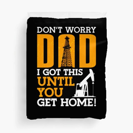 Oilfield Worker Don t Worry Dad Duvet Covers