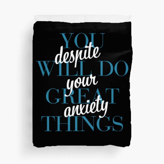 You Will Do Great Things Despite Your Anxiety Duvet Covers