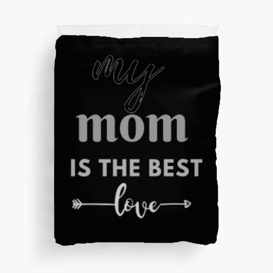 my mom is the best Duvet Covers