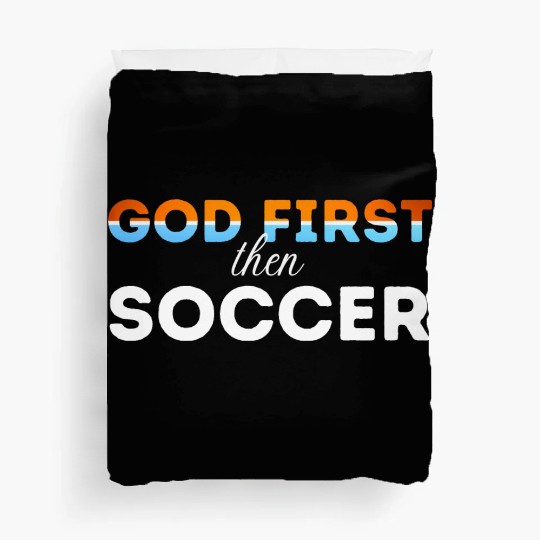 God First then Soccer Duvet Covers