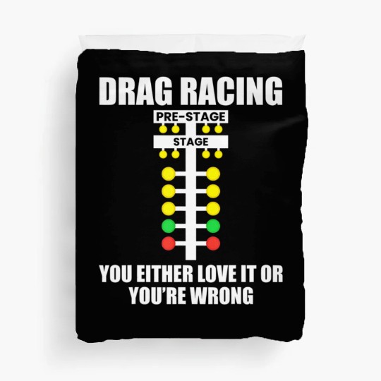 Drag Racing You Either Love It or You re Wrong Dr Duvet Covers