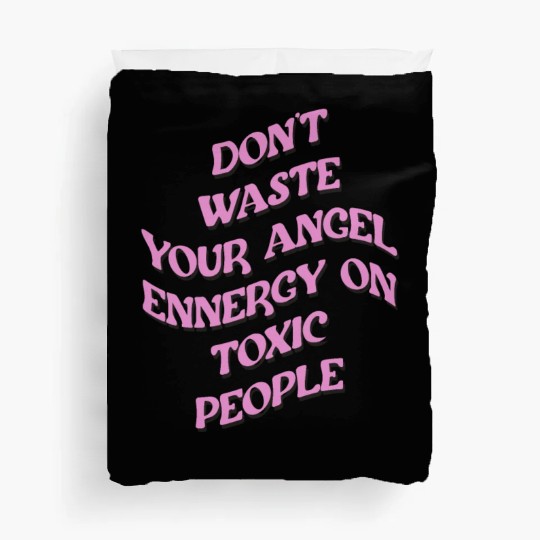 Don't Waste Your Angel Energy On Toxic People Duvet Covers