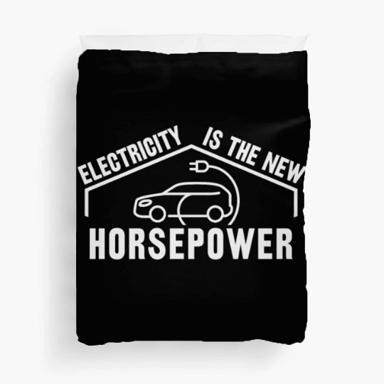 Electric Vehicle Electricity Is The New Horsepower Duvet Covers