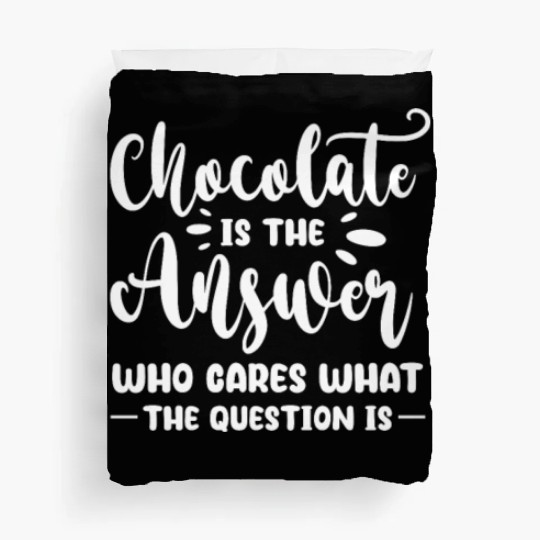 Chocolate Is The Answer Who Cares The Question Is Duvet Covers