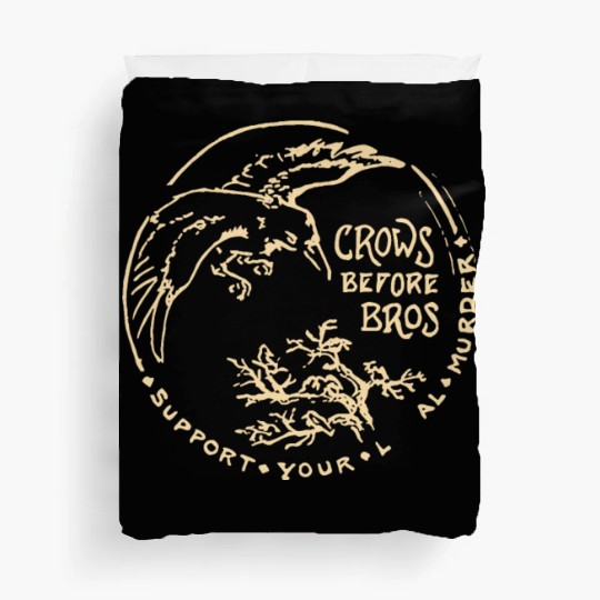 Crows Before Bros Support Your Local Murder Duvet Covers