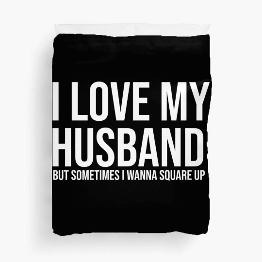 I love my husband but sometimes I wanna square up Duvet Covers