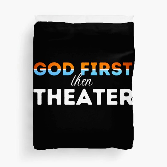 God First then theater Duvet Covers