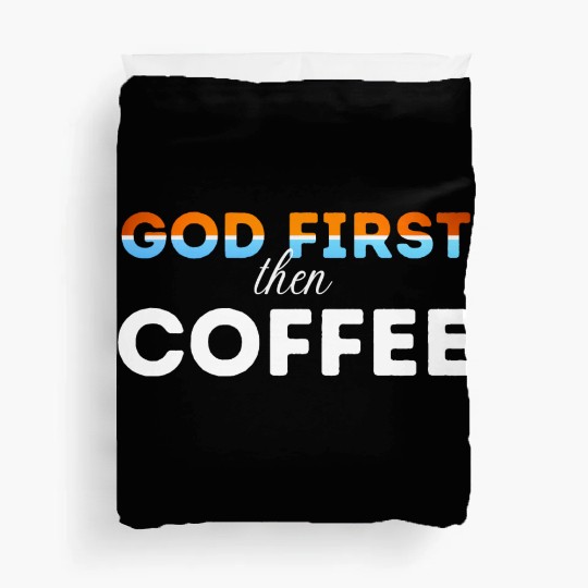 God first then Coffee Duvet Covers
