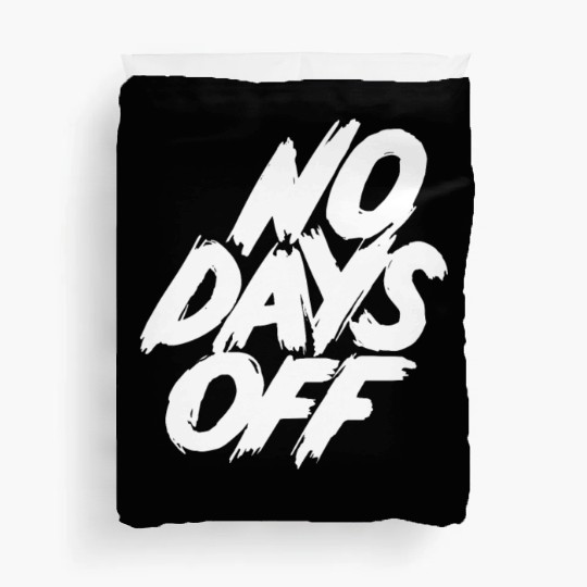 No days off Duvet Covers